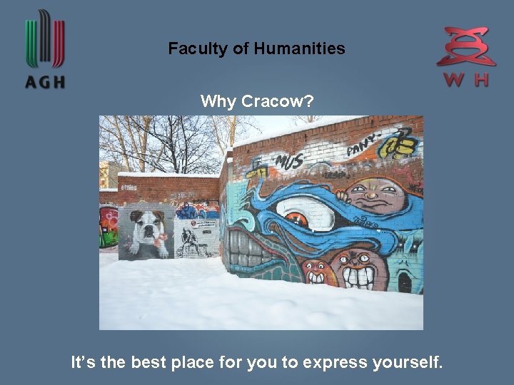 Faculty of Humanities Why Cracow? It’s the best place for you to express yourself.