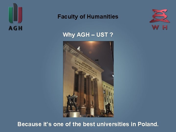 Faculty of Humanities Why AGH – UST ? Because it’s one of the best