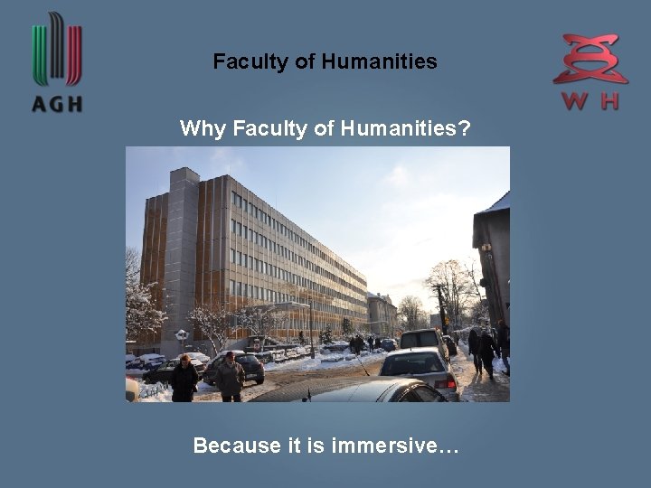 Faculty of Humanities Why Faculty of Humanities? Because it is immersive… 