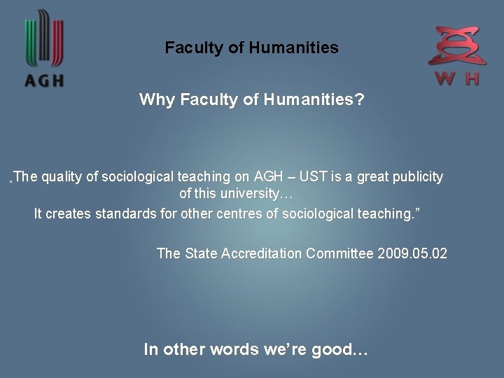 Faculty of Humanities Why Faculty of Humanities? „The quality of sociological teaching on AGH