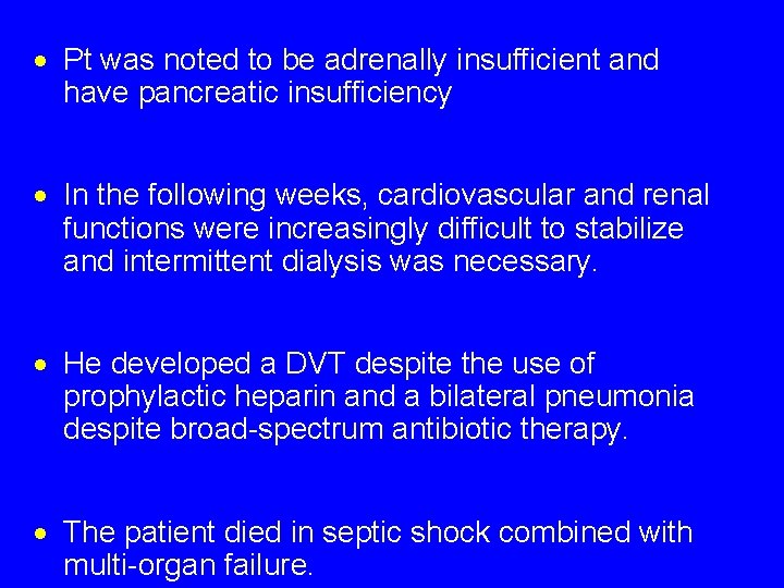 · Pt was noted to be adrenally insufficient and have pancreatic insufficiency · In