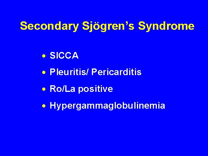 Secondary Sjögren’s Syndrome · SICCA · Pleuritis/ Pericarditis · Ro/La positive · Hypergammaglobulinemia 