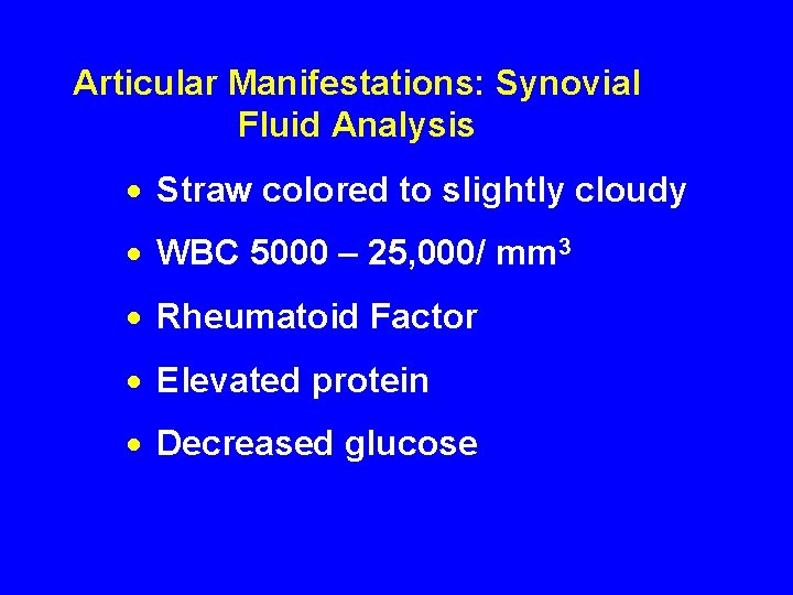 Articular Manifestations: Synovial Fluid Analysis · Straw colored to slightly cloudy · WBC 5000