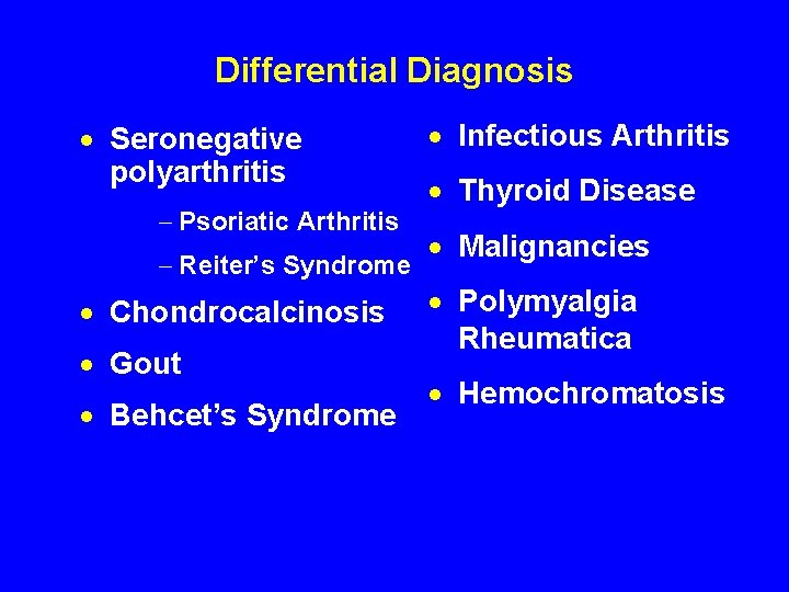 Differential Diagnosis · Seronegative polyarthritis - Psoriatic Arthritis - Reiter’s Syndrome · Chondrocalcinosis ·