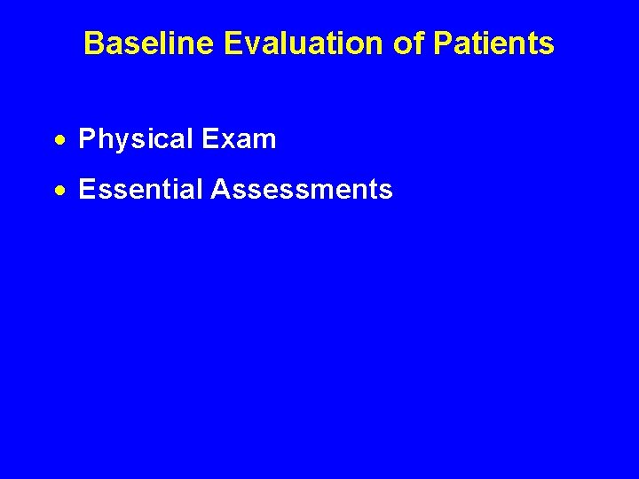 Baseline Evaluation of Patients · Physical Exam · Essential Assessments 