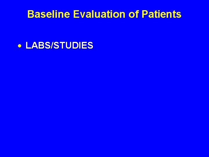 Baseline Evaluation of Patients · LABS/STUDIES 