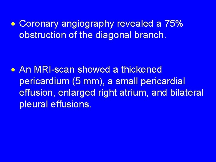 · Coronary angiography revealed a 75% obstruction of the diagonal branch. · An MRI-scan