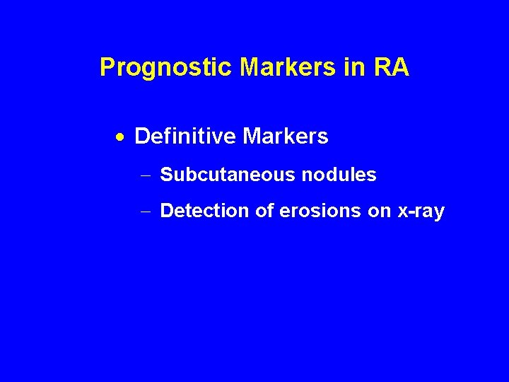Prognostic Markers in RA · Definitive Markers - Subcutaneous nodules - Detection of erosions