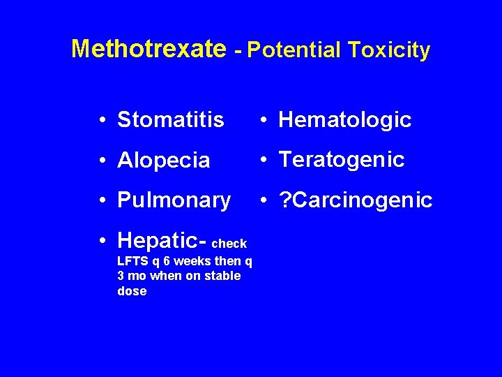 Methotrexate - Potential Toxicity • Stomatitis • Hematologic • Alopecia • Teratogenic • Pulmonary