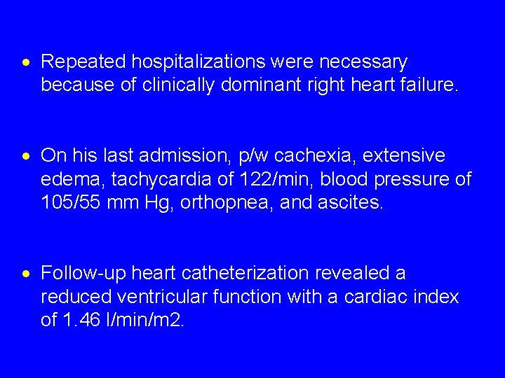 · Repeated hospitalizations were necessary because of clinically dominant right heart failure. · On