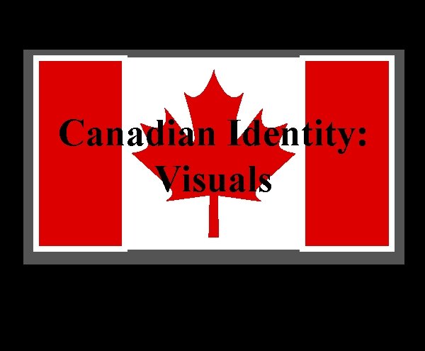 Canadian Identity: Visuals 