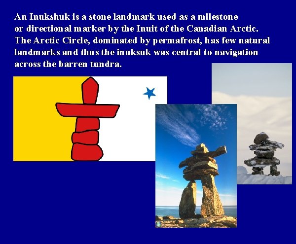 An Inukshuk is a stone landmark used as a milestone or directional marker by