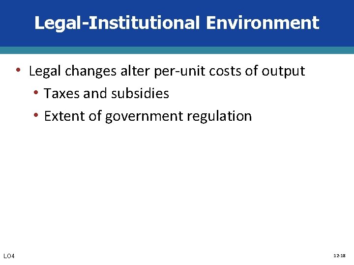 Legal-Institutional Environment • Legal changes alter per-unit costs of output • Taxes and subsidies