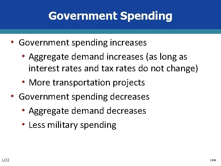Government Spending • Government spending increases • Aggregate demand increases (as long as interest