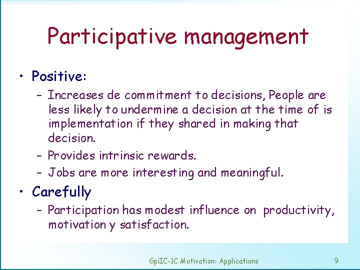 Participative management • Positive: – Increases de commitment to decisions, People are less likely