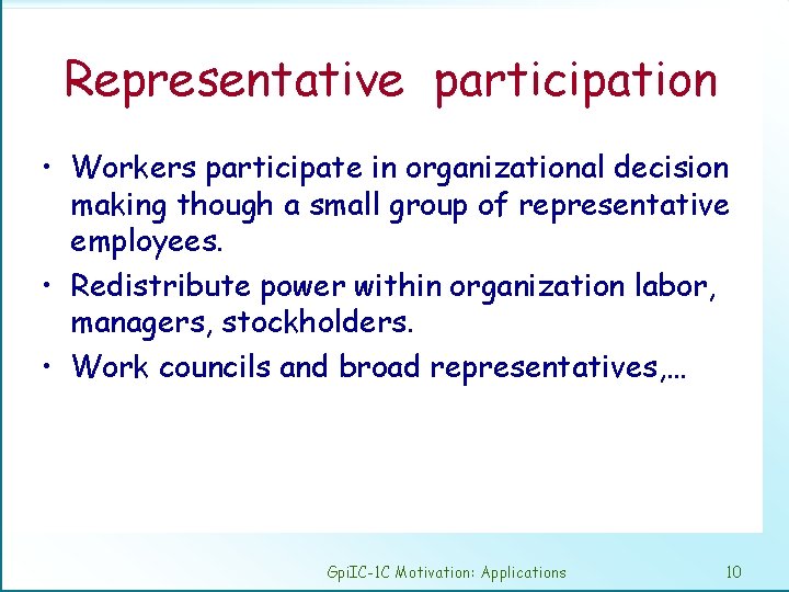Representative participation • Workers participate in organizational decision making though a small group of