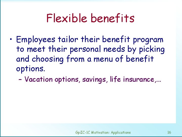 Flexible benefits • Employees tailor their benefit program to meet their personal needs by