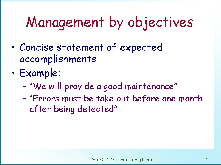 Management by objectives • Concise statement of expected accomplishments • Example: – “We will