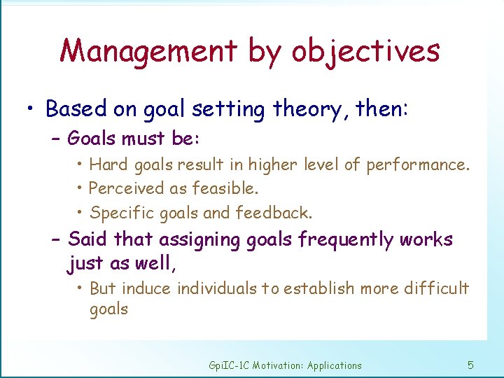 Management by objectives • Based on goal setting theory, then: – Goals must be: