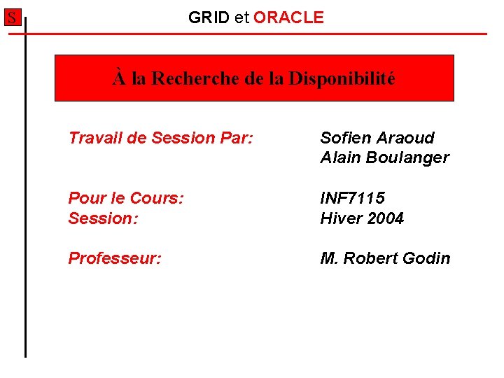 GRID et ORACLE S À la Recherche de la Disponibilité Travail de Session Par: GRID et ORACLE S À la Recherche de la Disponibilité Travail de Session Par: