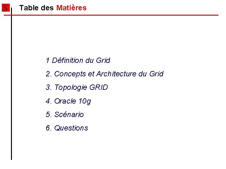 S Table des Matières 1 Définition du Grid 2. Concepts et Architecture du Grid S Table des Matières 1 Définition du Grid 2. Concepts et Architecture du Grid