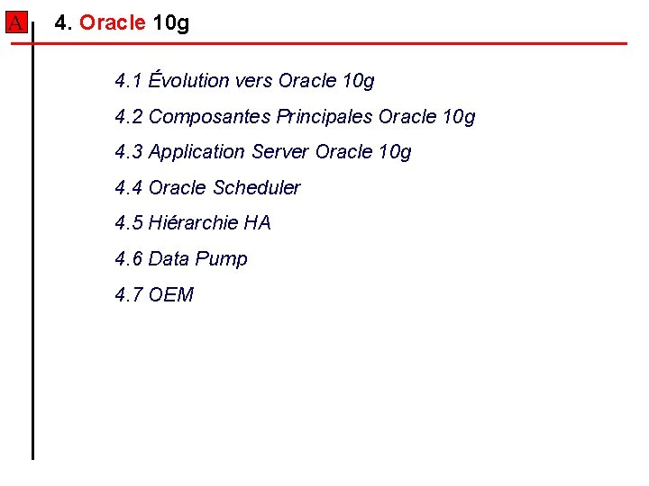 A 4. Oracle 10 g 4. 1 Évolution vers Oracle 10 g 4. 2 A 4. Oracle 10 g 4. 1 Évolution vers Oracle 10 g 4. 2