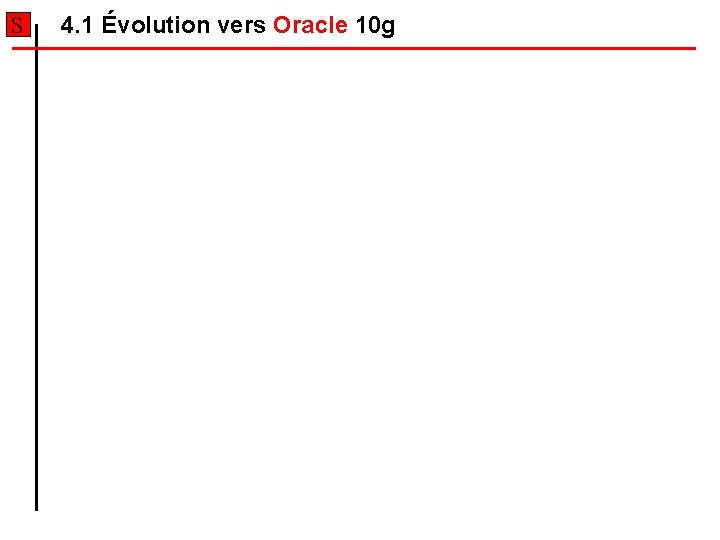 S 4. 1 Évolution vers Oracle 10 g S 4. 1 Évolution vers Oracle 10 g