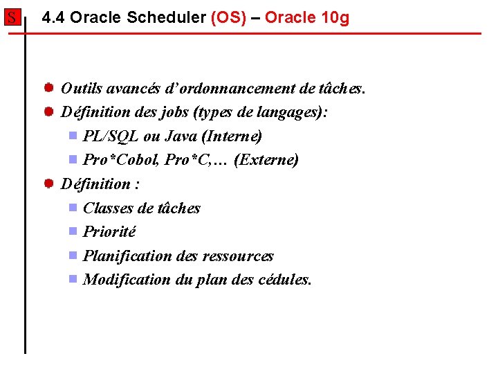 S 4. 4 Oracle Scheduler (OS) – Oracle 10 g Outils avancés d’ordonnancement de S 4. 4 Oracle Scheduler (OS) – Oracle 10 g Outils avancés d’ordonnancement de