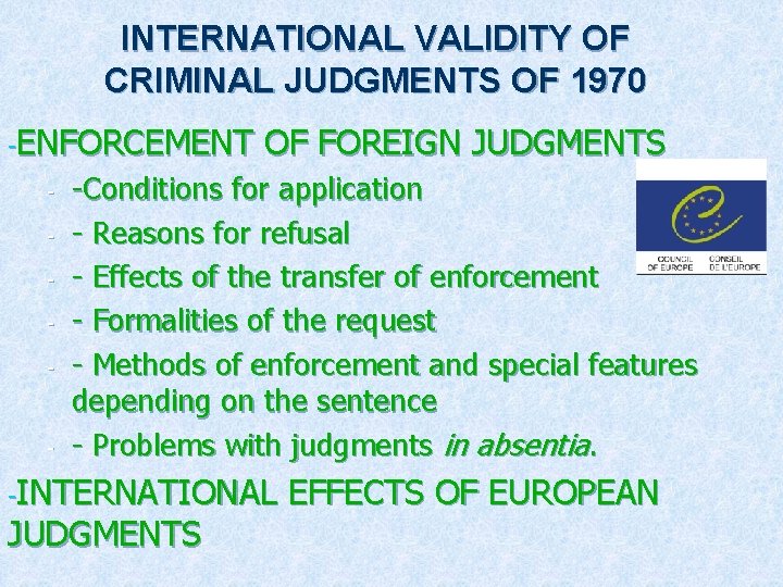 INTERNATIONAL VALIDITY OF CRIMINAL JUDGMENTS OF 1970 -ENFORCEMENT - - OF FOREIGN JUDGMENTS -Conditions