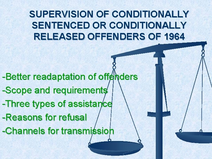 SUPERVISION OF CONDITIONALLY SENTENCED OR CONDITIONALLY RELEASED OFFENDERS OF 1964 -Better readaptation of offenders