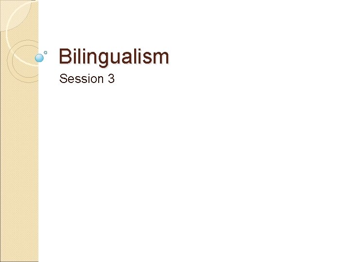 Bilingualism Session 3 