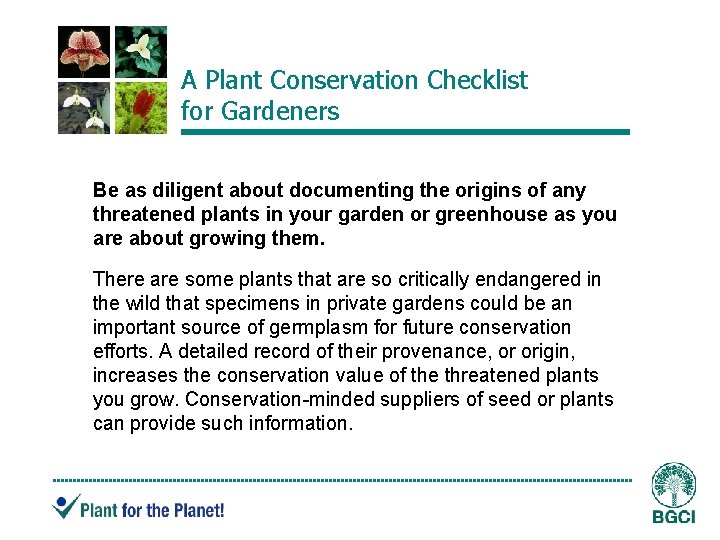 A Plant Conservation Checklist for Gardeners Be as diligent about documenting the origins of