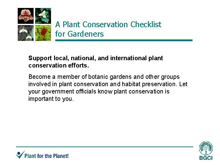 A Plant Conservation Checklist for Gardeners Support local, national, and international plant conservation efforts.