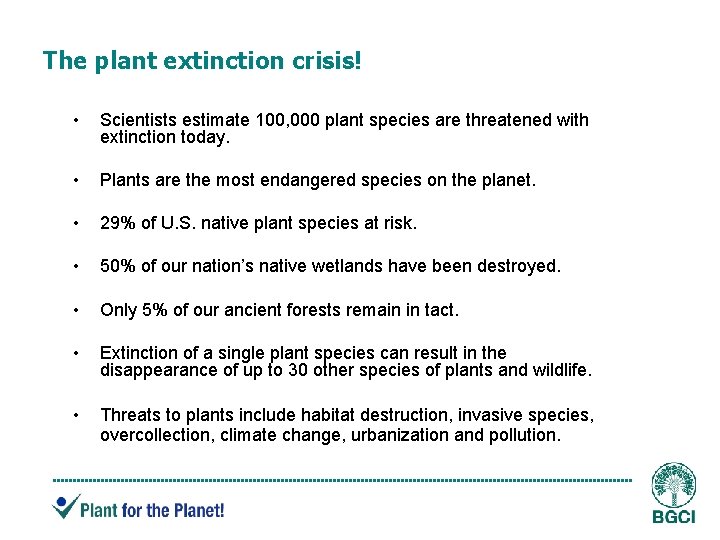 The plant extinction crisis! • Scientists estimate 100, 000 plant species are threatened with