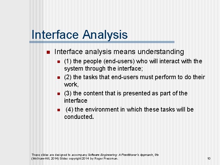 Interface Analysis n Interface analysis means understanding n n (1) the people (end-users) who