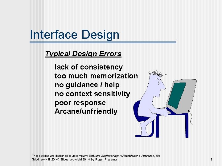 Interface Design Typical Design Errors lack of consistency too much memorization no guidance /