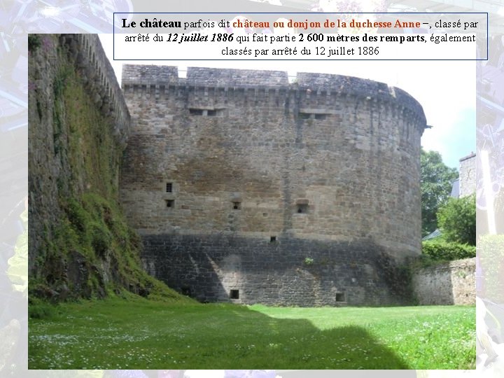 Le château parfois dit château ou donjon de la duchesse Anne −, classé par