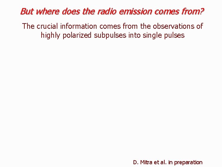 But where does the radio emission comes from? The crucial information comes from the