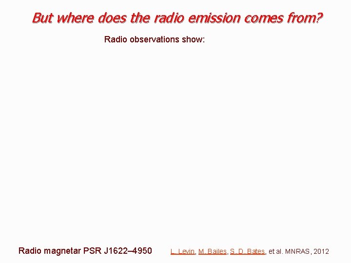 But where does the radio emission comes from? Radio observations show: Radio magnetar PSR