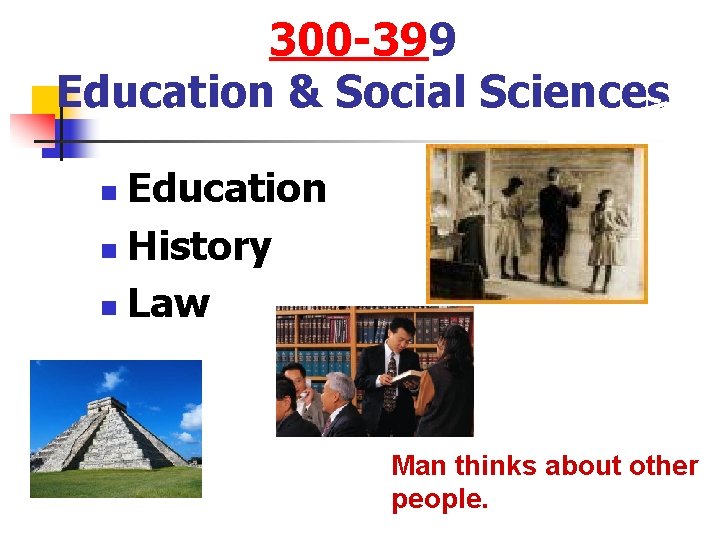 300 -399 Education & Social Sciences Education n History n Law n Man thinks