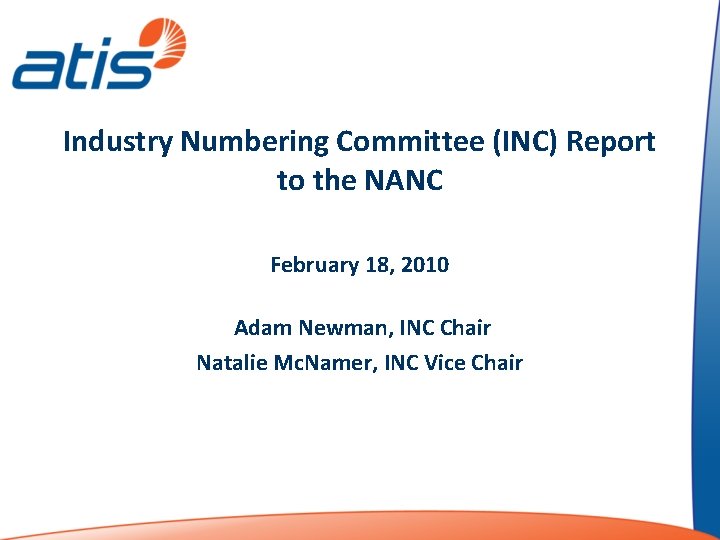 Industry Numbering Committee (INC) Report to the NANC February 18, 2010 Adam Newman, INC