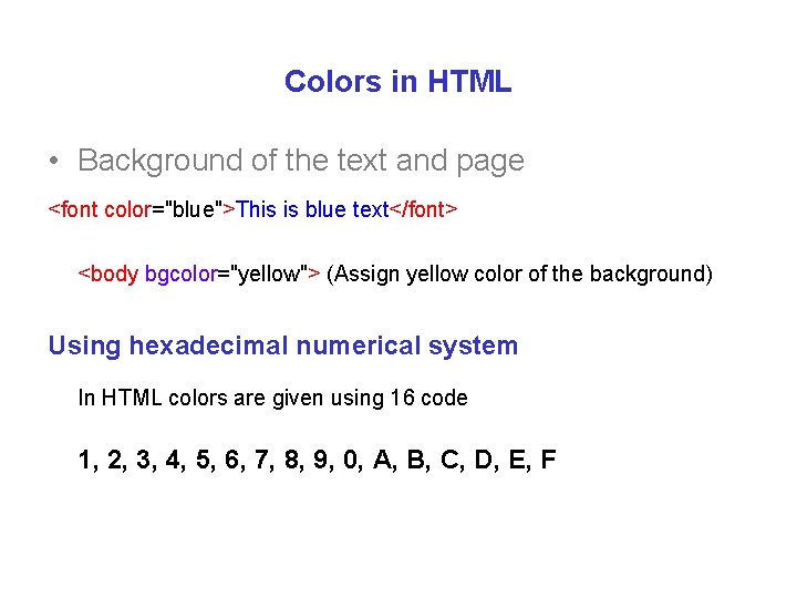 Colors in HTML • Background of the text and page <font color="blue">This is blue