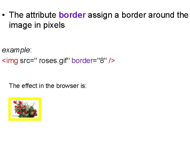  • The attribute border assign a border around the image in pixels example: