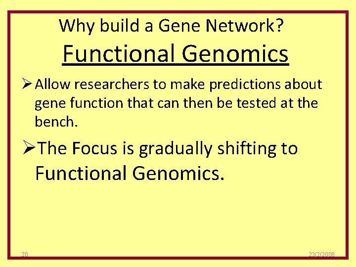 Why build a Gene Network? Functional Genomics Ø Allow researchers to make predictions about