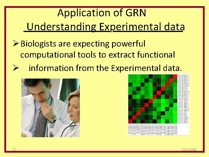 Application of GRN Understanding Experimental data Ø Biologists are expecting powerful computational tools to