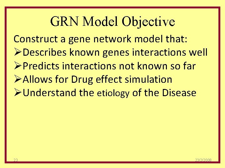 GRN Model Objective Construct a gene network model that: ØDescribes known genes interactions well