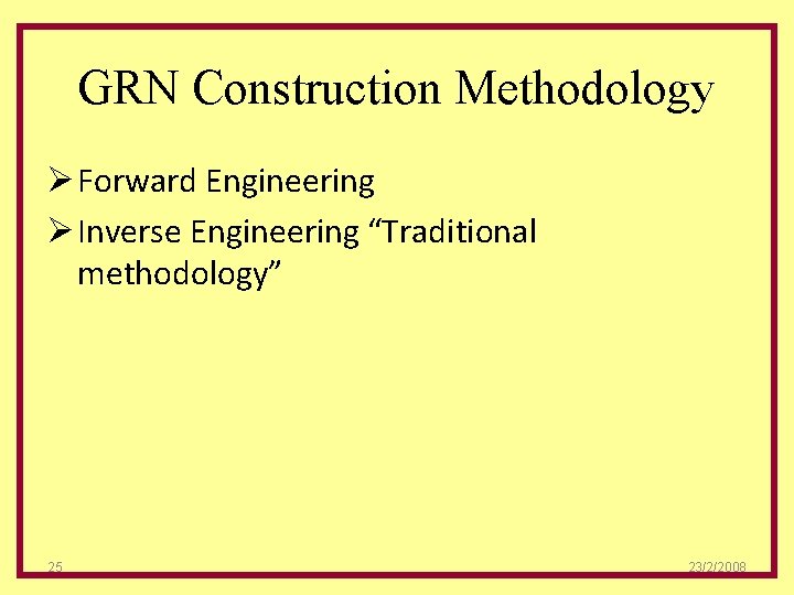 GRN Construction Methodology Ø Forward Engineering Ø Inverse Engineering “Traditional methodology” 25 23/2/2008 