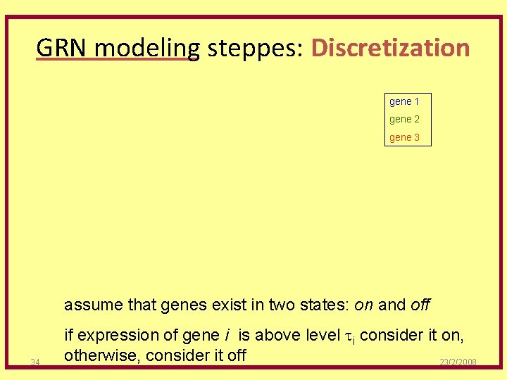 GRN modeling steppes: Discretization gene 1 gene 2 gene 3 assume that genes exist