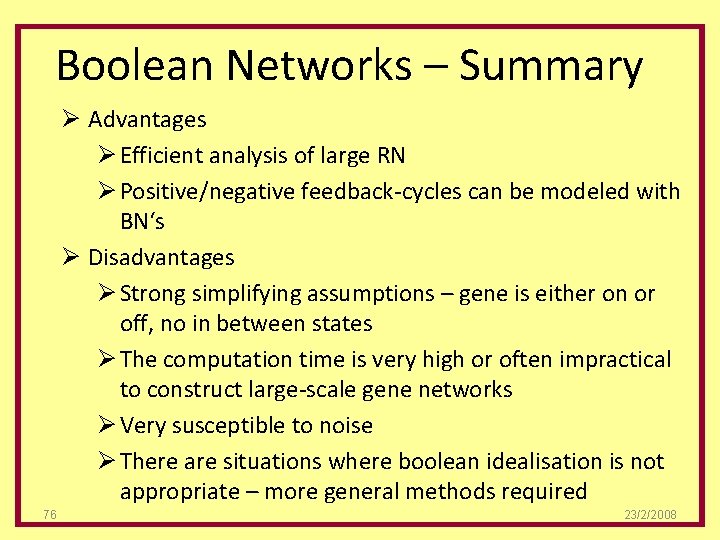 Boolean Networks – Summary Ø Advantages Ø Efficient analysis of large RN Ø Positive/negative