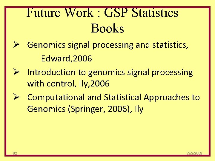 Future Work : GSP Statistics Books Ø Genomics signal processing and statistics, Edward, 2006